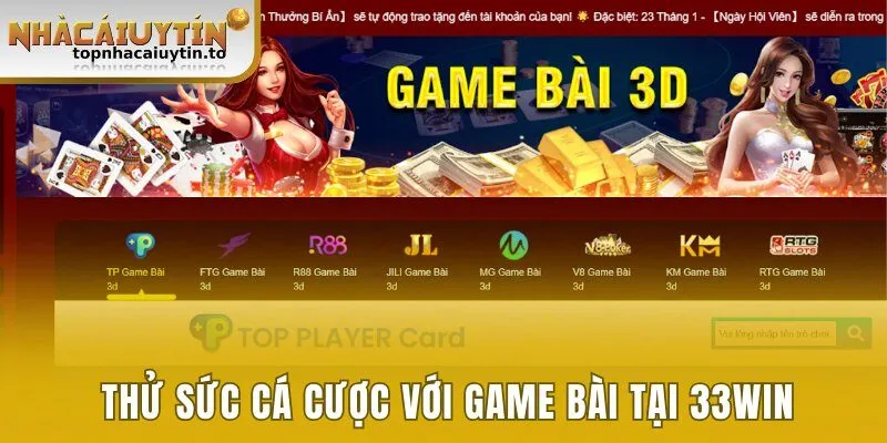 Thử sức tài năng cá cược với game bài tại 33win